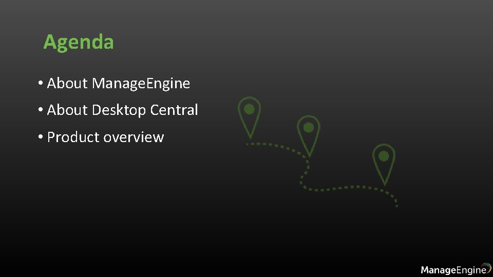Agenda • About Manage. Engine • About Desktop Central • Product overview 