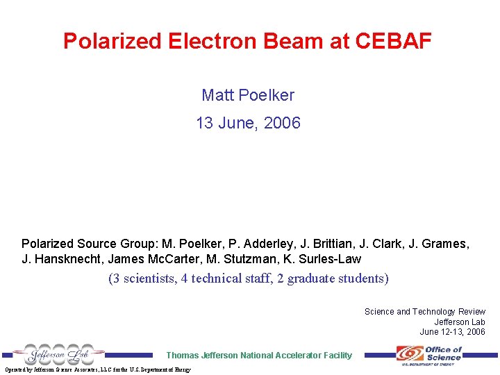 Polarized Electron Beam at CEBAF Matt Poelker 13 June, 2006 Polarized Source Group: M.