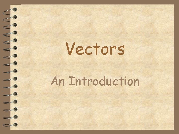 Vectors An Introduction There are two kinds of