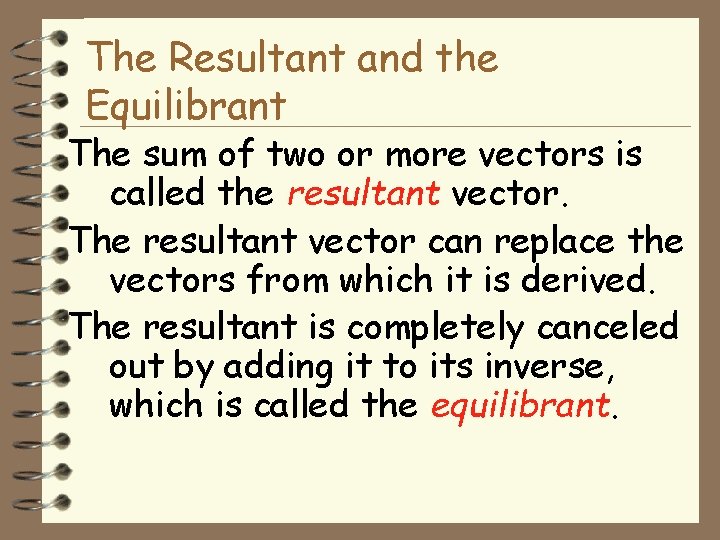 The Resultant and the Equilibrant The sum of two or more vectors is called