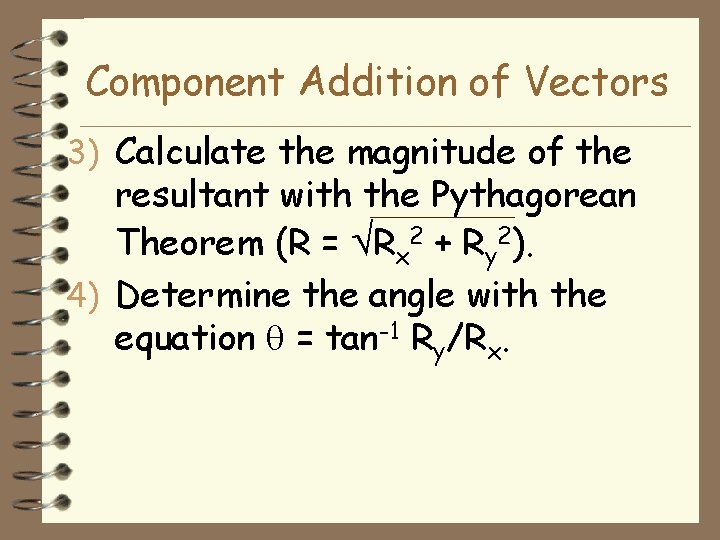 Component Addition of Vectors 3) Calculate the magnitude of the resultant with the Pythagorean