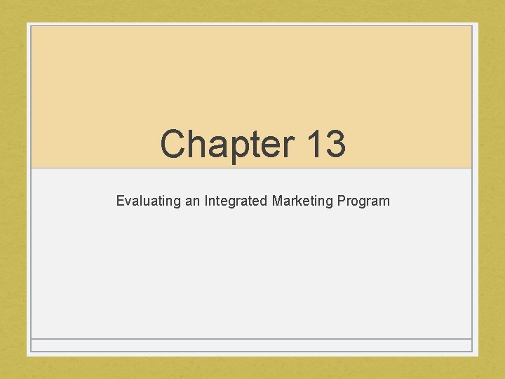 Chapter 13 Evaluating an Integrated Marketing Program 