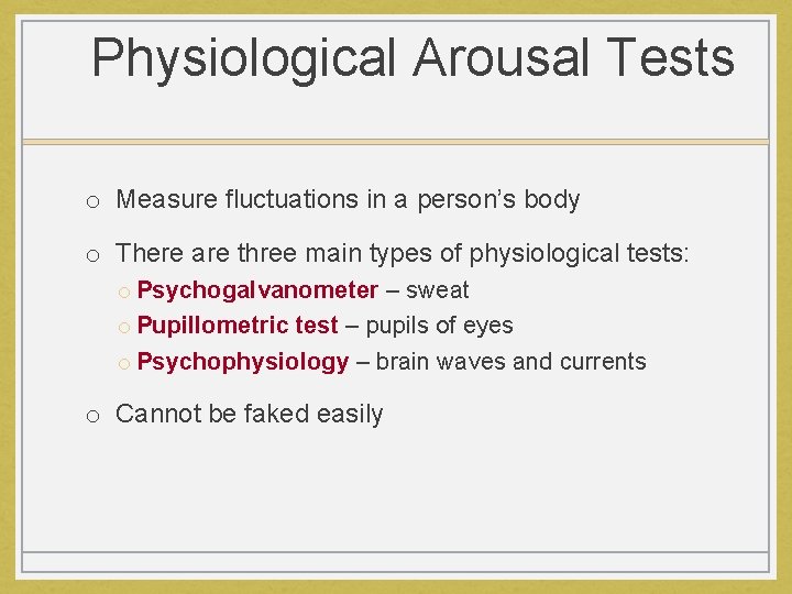 Physiological Arousal Tests o Measure fluctuations in a person’s body o There are three
