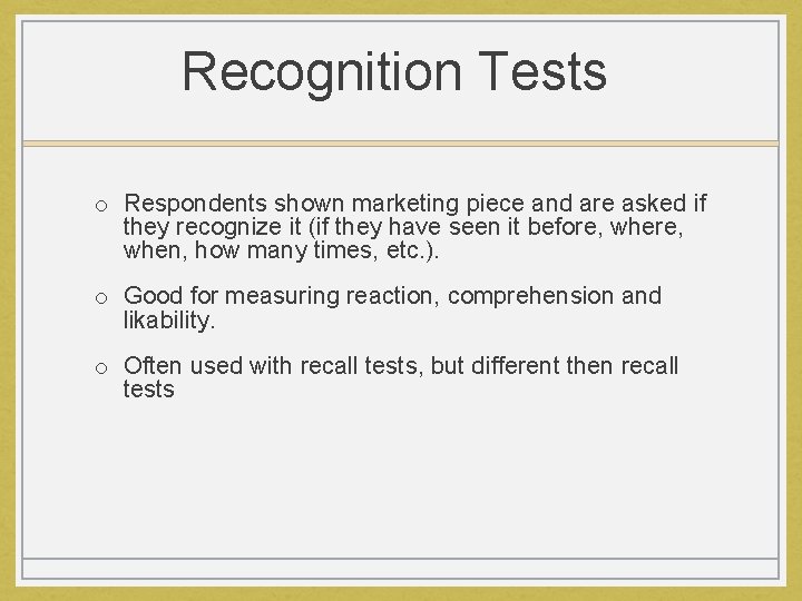 Recognition Tests o Respondents shown marketing piece and are asked if they recognize it