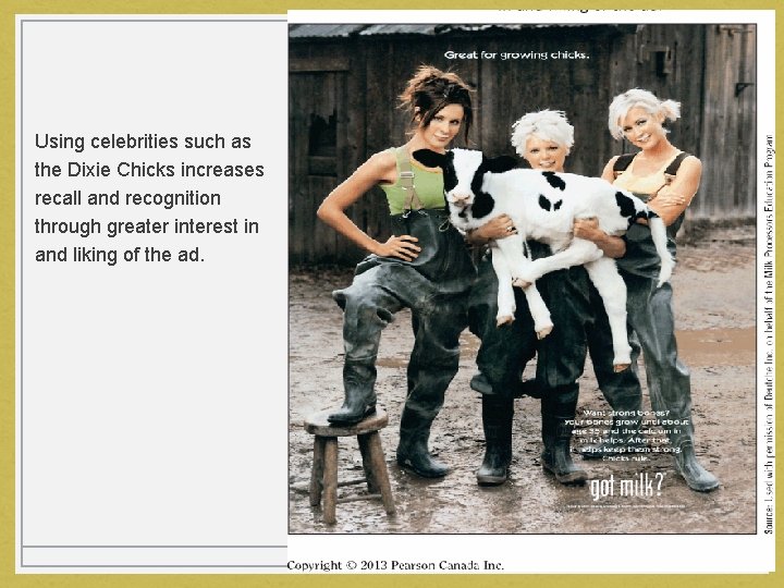Using celebrities such as the Dixie Chicks increases recall and recognition through greater interest