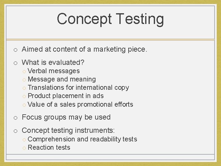 Concept Testing o Aimed at content of a marketing piece. o What is evaluated?