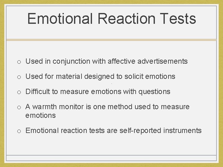 Emotional Reaction Tests o Used in conjunction with affective advertisements o Used for material