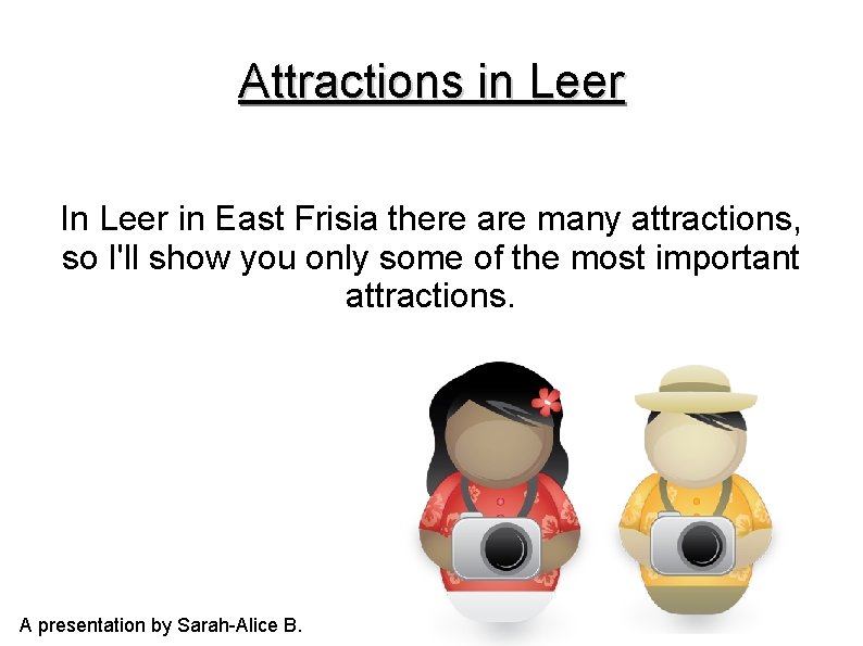 Attractions in Leer In Leer in East Frisia there are many attractions, so I'll
