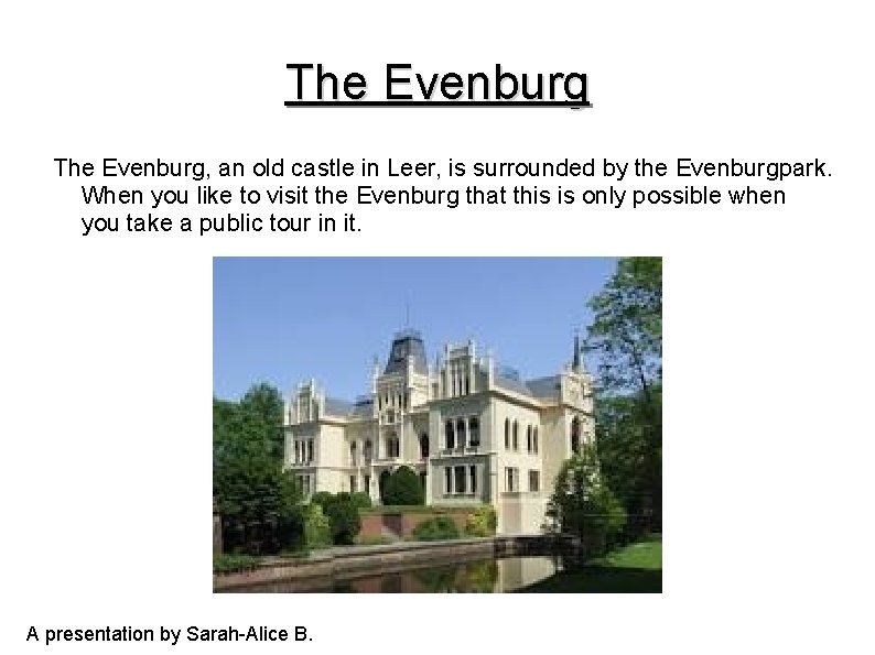 The Evenburg, an old castle in Leer, is surrounded by the Evenburgpark. When you