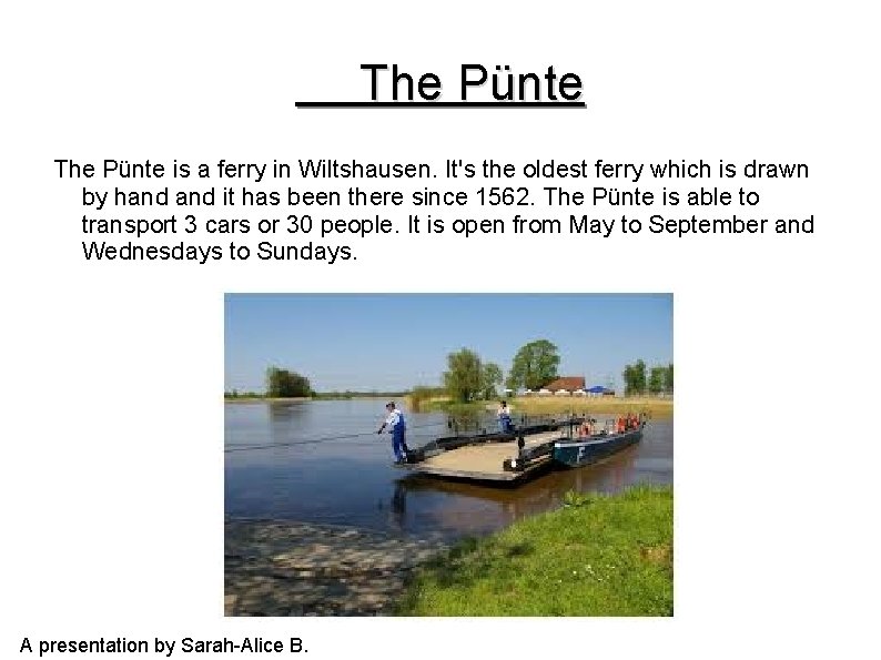 The Pünte is a ferry in Wiltshausen. It's the oldest ferry which is drawn