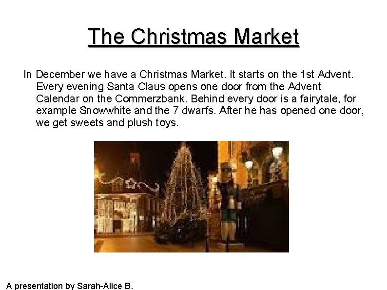 The Christmas Market In December we have a Christmas Market. It starts on the