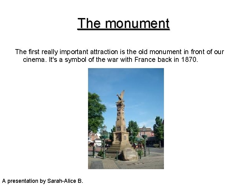 The monument The first really important attraction is the old monument in front of