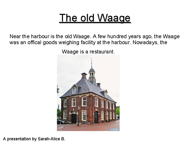 The old Waage Near the harbour is the old Waage. A few hundred years