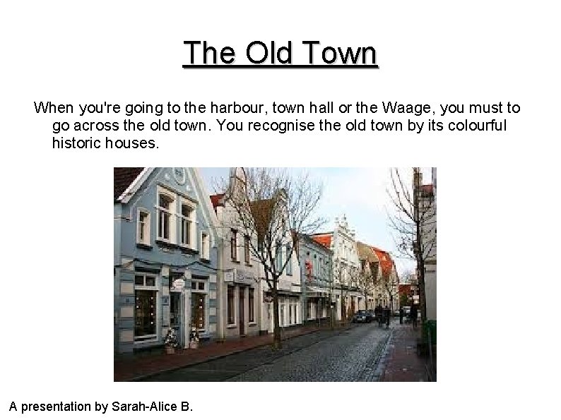 The Old Town When you're going to the harbour, town hall or the Waage,