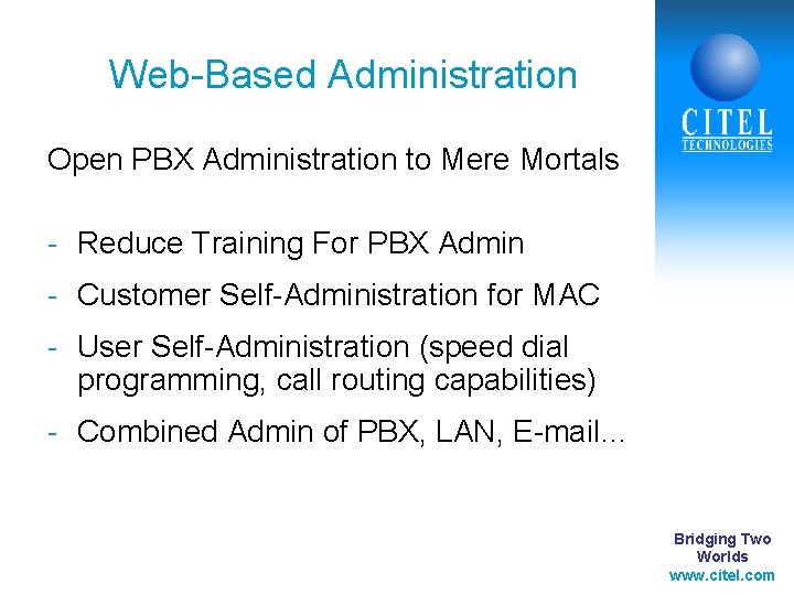 Web-Based Administration Open PBX Administration to Mere Mortals - Reduce Training For PBX Admin