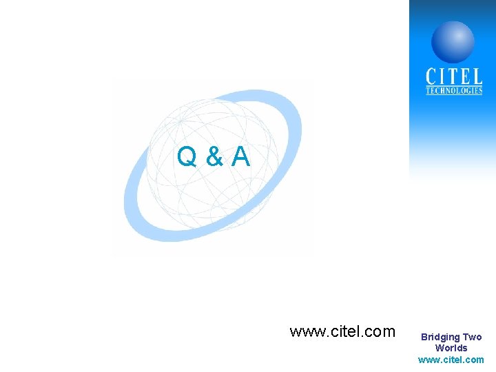 Q&A www. citel. com Bridging Two Worlds www. citel. com 
