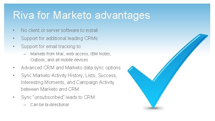 Riva for Marketo advantages • No client or server software to install • Support