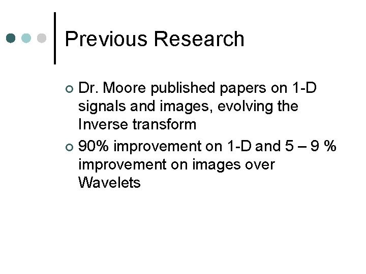 Previous Research Dr. Moore published papers on 1 -D signals and images, evolving the