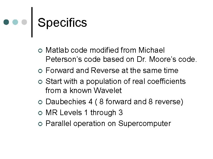 Specifics ¢ ¢ ¢ Matlab code modified from Michael Peterson’s code based on Dr.
