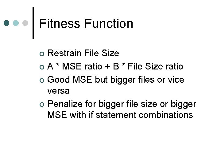 Fitness Function Restrain File Size ¢ A * MSE ratio + B * File