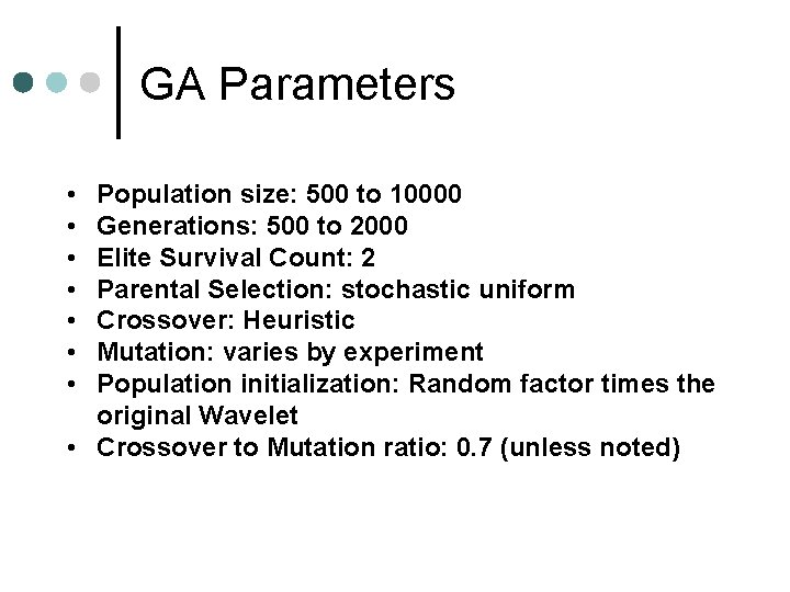 GA Parameters • • Population size: 500 to 10000 Generations: 500 to 2000 Elite
