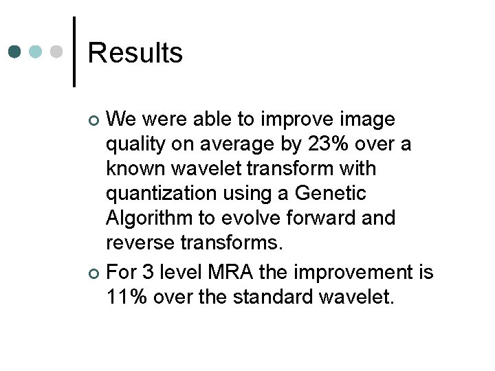 Results We were able to improve image quality on average by 23% over a