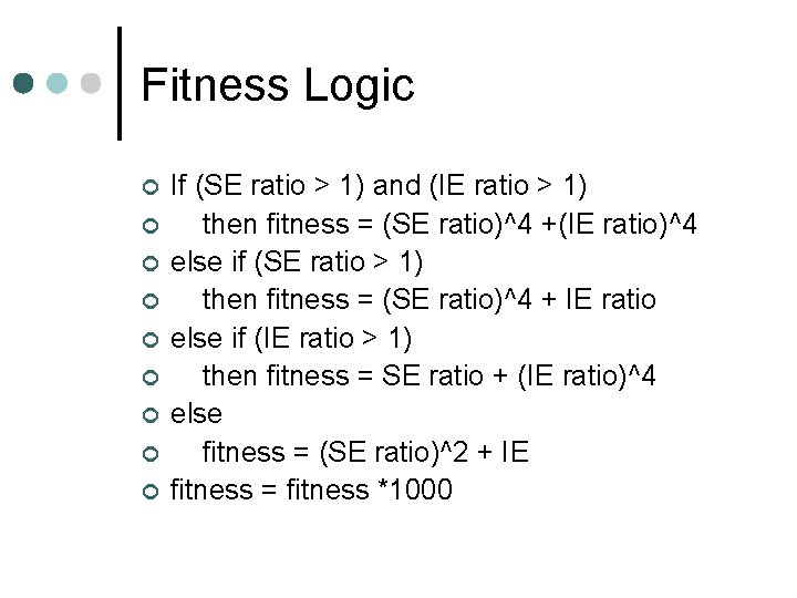 Fitness Logic ¢ ¢ ¢ ¢ ¢ If (SE ratio > 1) and (IE