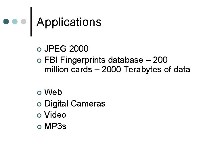 Applications JPEG 2000 ¢ FBI Fingerprints database – 200 million cards – 2000 Terabytes