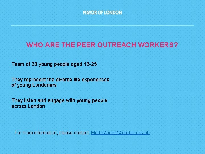 WHO ARE THE PEER OUTREACH WORKERS? Team of 30 young people aged 15 -25