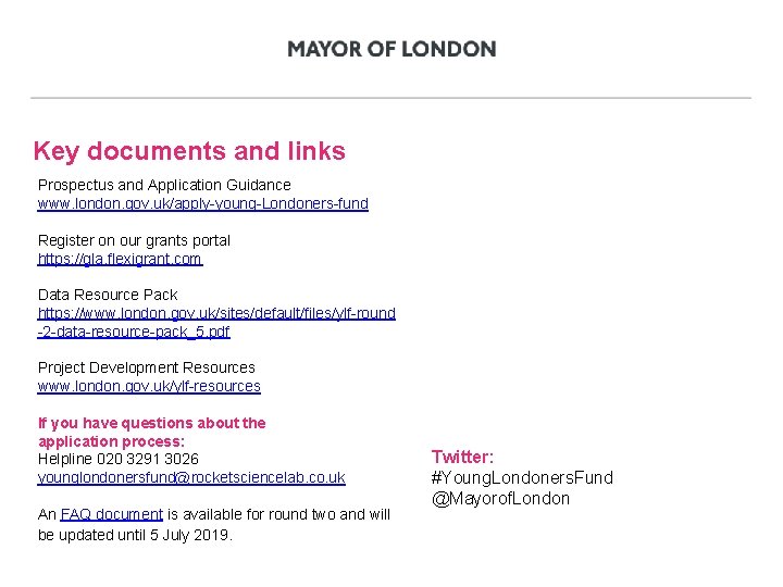 Key documents and links Prospectus and Application Guidance www. london. gov. uk/apply-young-Londoners-fund Register on