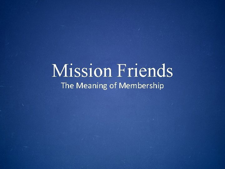 Mission Friends The Meaning of Membership 