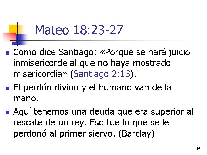 Mateo 18: 23 -27 n n n Como dice Santiago: «Porque se hará juicio