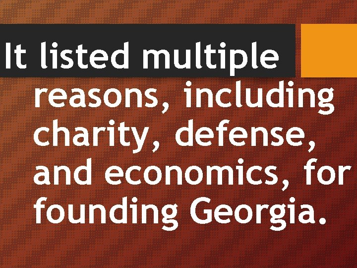 It listed multiple reasons, including charity, defense, and economics, for founding Georgia. 