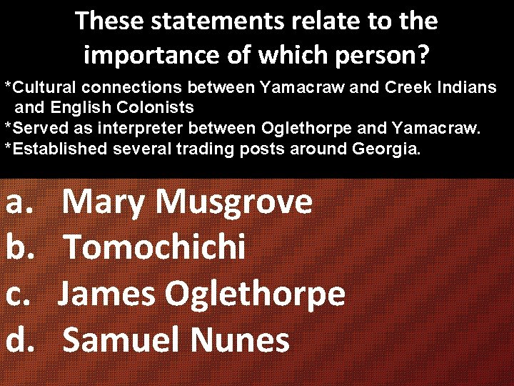 These statements relate to the importance of which person? *Cultural connections between Yamacraw and