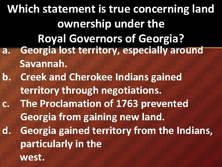 Which statement is true concerning land ownership under the Royal Governors of Georgia? a.