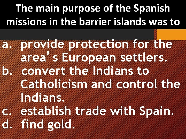 The main purpose of the Spanish missions in the barrier islands was to a.