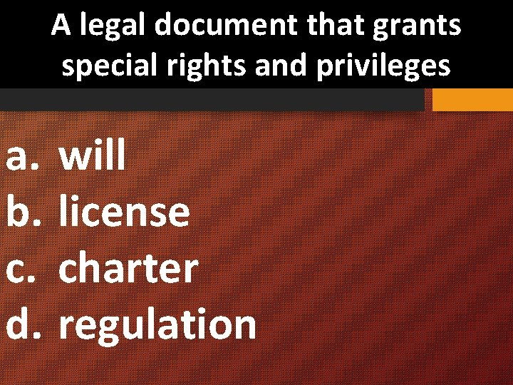 A legal document that grants special rights and privileges a. will b. license c.