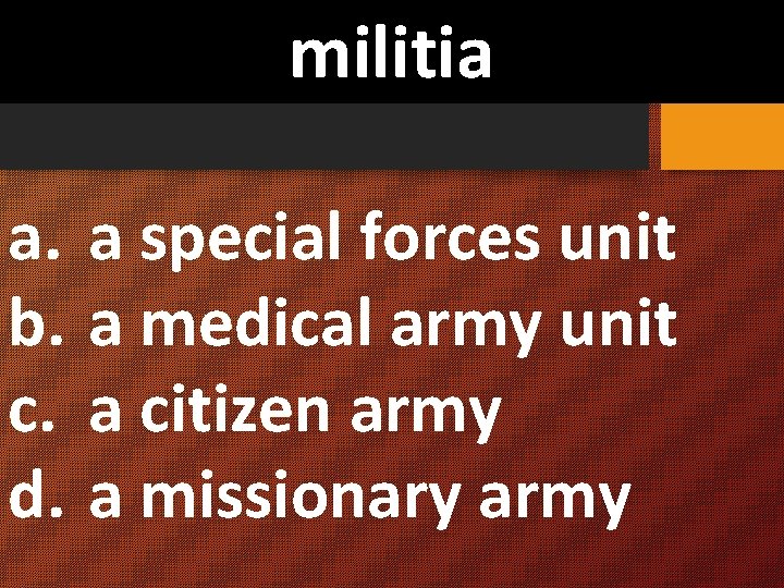 militia a. a special forces unit b. a medical army unit c. a citizen