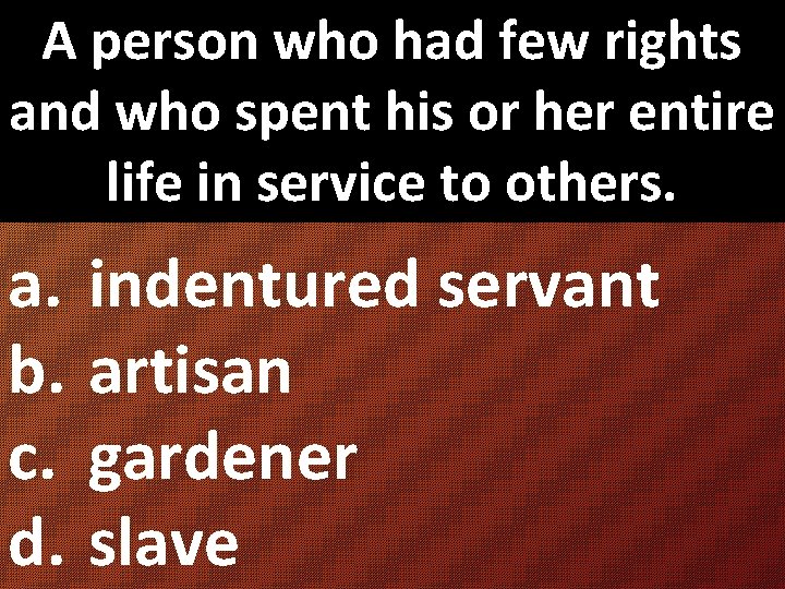 A person who had few rights and who spent his or her entire life