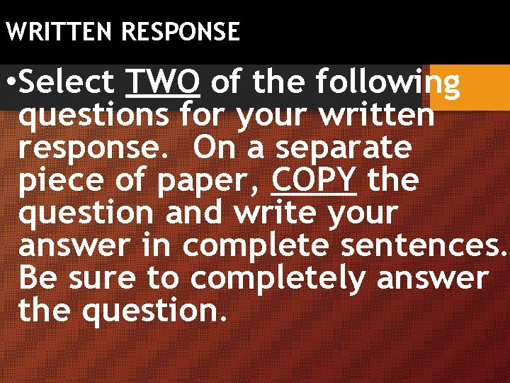 WRITTEN RESPONSE • Select TWO of the following questions for your written response. On
