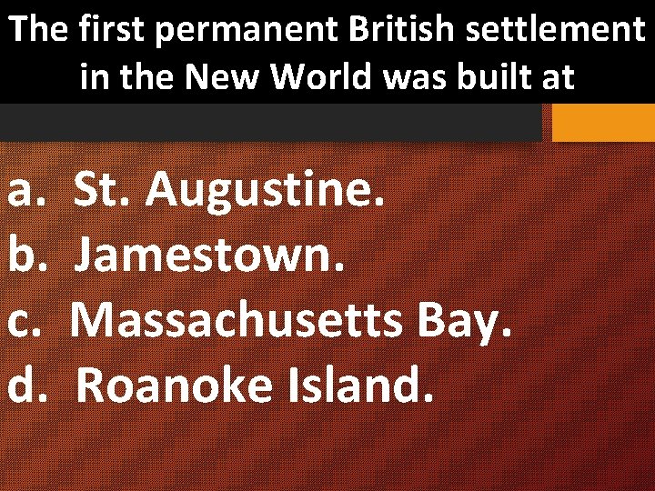 The first permanent British settlement in the New World was built at a. St.