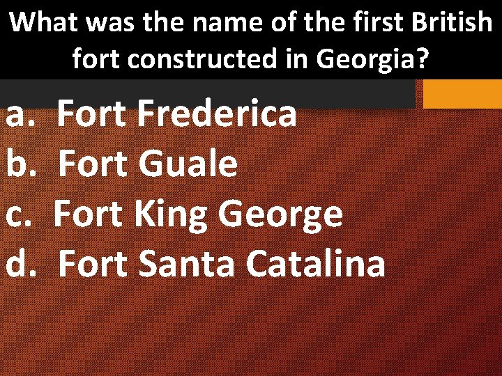 What was the name of the first British fort constructed in Georgia? a. Fort