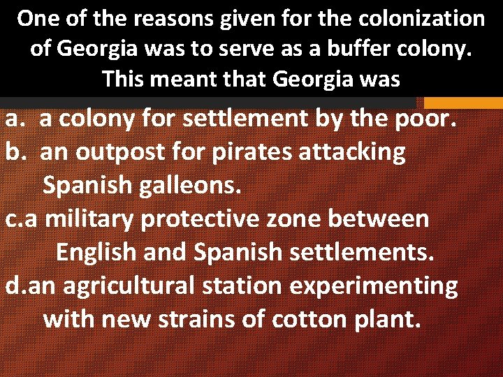 One of the reasons given for the colonization of Georgia was to serve as