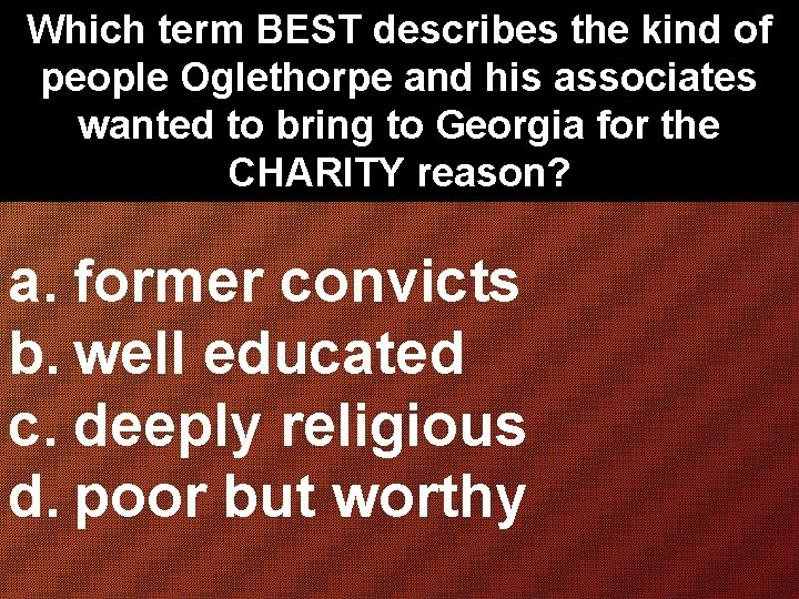 Which term BEST describes the kind of people Oglethorpe and his associates wanted to