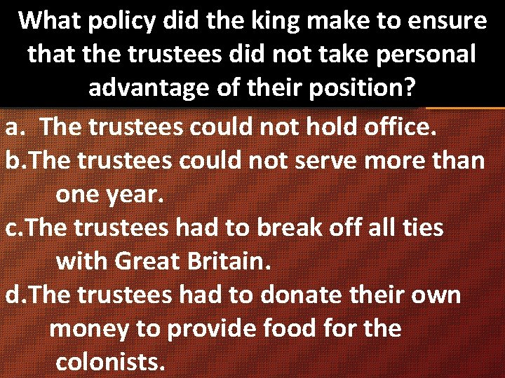 What policy did the king make to ensure that the trustees did not take