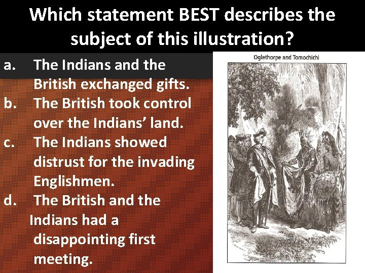 Which statement BEST describes the subject of this illustration? a. The Indians and the