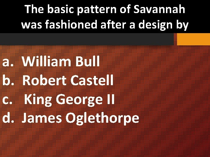 The basic pattern of Savannah was fashioned after a design by a. William Bull