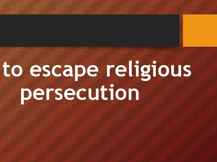 to escape religious persecution 