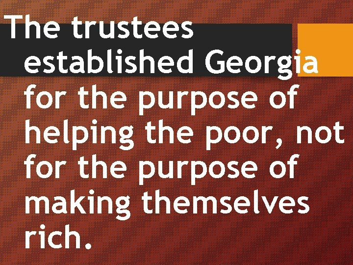 The trustees established Georgia for the purpose of helping the poor, not for the