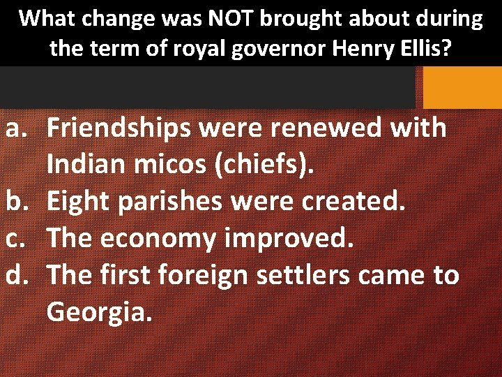 What change was NOT brought about during the term of royal governor Henry Ellis?